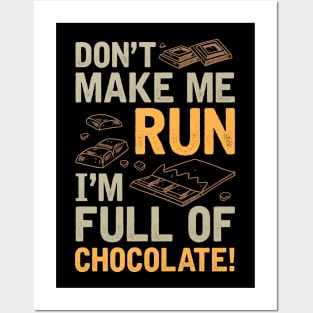 Don't Make Me Run I'm Full Of Chocolate Posters and Art